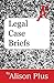 A+ Guide to Legal Case Briefs (A+ Guides to Writing Book 8)