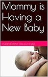 Mommy is Having a New Baby: Does Mommy Still Love Me? (Mommy's Babies Book 1)