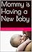 Mommy is Having a New Baby: Does Mommy Still Love Me? (Mommy's Babies Book 1)