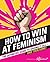 How to Win at Feminism