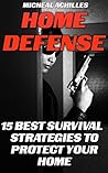 Home Defense: 15 Best Survival Strategies to Protect Your Home