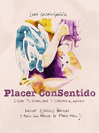 Portada de Placer ConSentido: Lidera tu sexualidad y disfrútala al máximo, de Lara Castro Grañén
