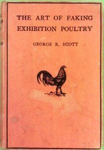 The Art of Faking Exhibition Poultry: An Examination of the Faker's Methods and Processes with Some Observations on Their Detection (Hardcover)