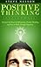 Positive Thinking: Kintsugi Lives: Discover the Power of Affirmation, Positive Thinking, and how to Break Through Negativity (positive thinking, law attraction, ... confidence, success, meditation, money)