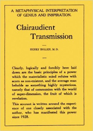 Clairaudient Transmission: A Metaphysical Interpretation of Genius, Inspiration and the Creative Act, on the Basis of a Singular Experience (Hardcover)