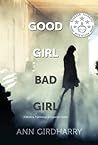 Good Girl Bad Girl by Ann Girdharry