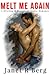 Melt Me Again - A Riveting & Passionate Erotic Romance