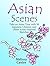 Asian Scenes: Take an Asian Tour with 50 Japanese, Chinese, and Other Asian-Inspired Sketches (Stress-Relief Meditation)
