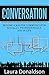 Conversation: Become a Master Communicator Socially, Professionally, and in Life