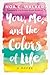 You, Me, and the Colors of Life by Noa C. Walker