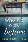 Who We Were Before by Leah Mercer