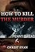 MYSTERY: How to kill the murderer - Penny dread: (Mystery, Suspense, Thriller, Suspense Crime Thriller) (Suspense Thriller Mystery Collection)