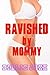 Ravished by Mommy (Older woman younger man): A Forbidden Taboo Erotic Short