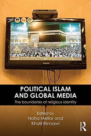 Political Islam and Global Media: The boundaries of religious identity (Kindle Edition)