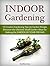 Indoor Gardening: 12 Creative Gardening Tips on Garden Design. Discover the Ultimate Small Garden Ideas for Creating the Garden of Your Dreams (Indoor Gardening, garden design, indoor plants)