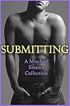 Submitting: A Mischief Erotica Collection Submitting: A Mischief Erotica Collection