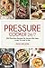 Pressure Cooker 24/7: 200 Must-Have Recipes For Anyone Who Likes, Loves, Or Lives To Eat
