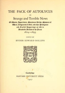 The Pack of Autolycus: Or, Strange and Terrible News of Ghosts, Apparitions, Monstrous Births, Showers of Wheat, Judgments of God, and Other Prodigious and Fearful Happenings as Told in Broadside Ballads of the Years 1624-1693 (Hardcover)