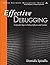 Effective Debugging: 66 Specific Ways to Debug Software and Systems (Effective Software Development Series)