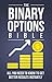 The Binary Options Bible: A...