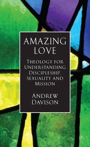 Amazing Love: Theology for Understanding Discipleship, Sexuality and Mission (Paperback)