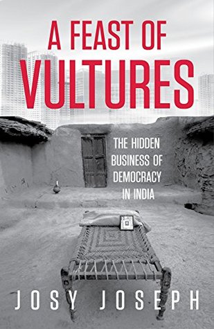A Feast of Vultures: The Hidden Business of Democracy in India (Hardcover)
