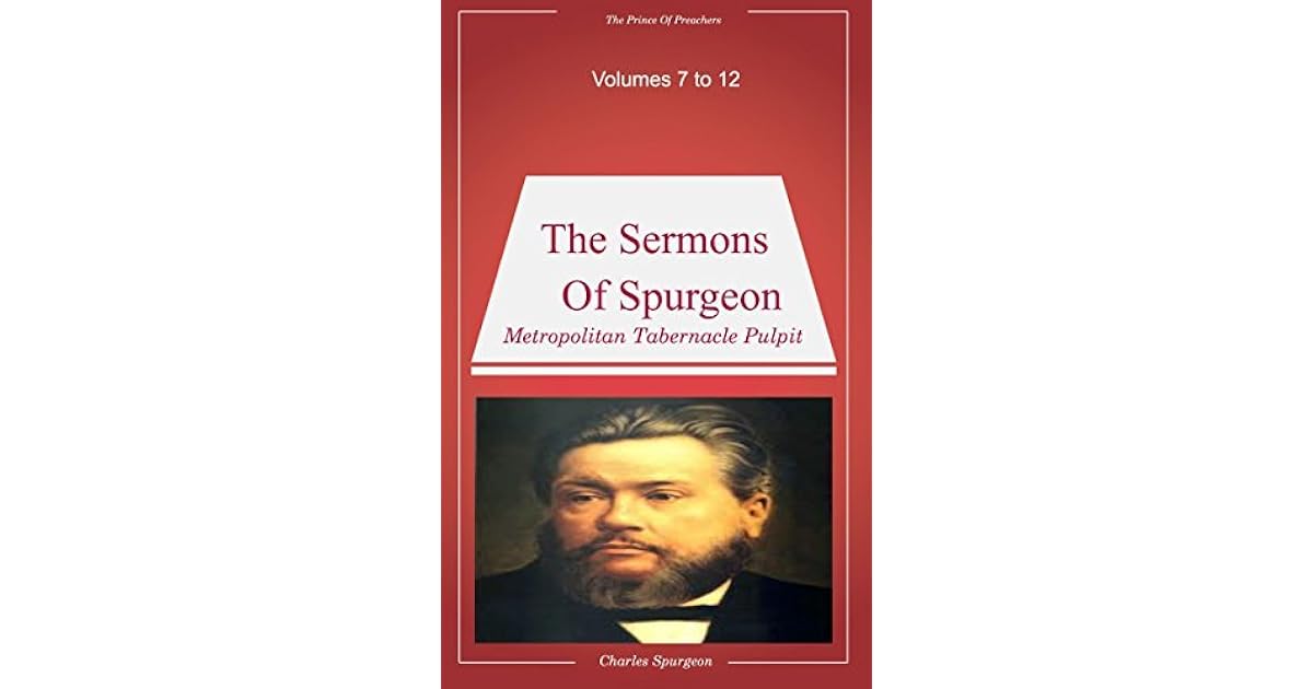 Spurgeon's Sermons Volumes 7 to 12 by Charles Haddon Spurgeon