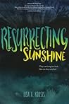 Resurrecting Sunshine by Lisa A. Koosis