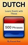 Dutch: Learn Dutch with These 500 Phrases (Dutch Language, Speak Dutch, Learning Dutch, Netherlands Language, Holland Language, Learning Dutch, Speaking Dutch)