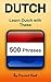 Dutch: Learn Dutch with These 500 Phrases (Dutch Language, Speak Dutch, Learning Dutch, Netherlands Language, Holland Language, Learning Dutch, Speaking Dutch)
