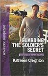 Guarding the Soldier's Secret by Kathleen Creighton