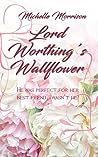Lord Worthing's Wallflower (The Unconventionals, #1) Lord Worthing's Wallflower (The Unconventionals, #1)
