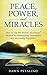 PEACE, POWER and MIRACLES: How to Use the Proven Awareness3 Method for Eliminating Overwhelm and Increasing Happiness