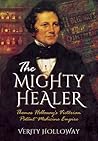The Mighty Healer: Thomas Holloway's Victorian Patent Medicine Empire The Mighty Healer: Thomas Holloway's Victorian Patent Medicine Empire