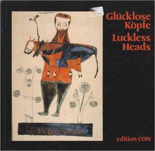 Glücklose Köpfe: Malerei von Ver-rückten aus Nigeria = Luckless heads : paintings by de-ranged Nigerians (German Edition)