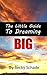 The Little Guide To Dreaming Big by Becky Schade