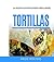 Tortillas: 120 Delicious And Mouth-Watering Tortilla Recipes