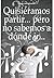 Quisiéramos partir... pero no sabemos a dónde ir... by Claudio Valerio Gaetani