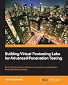 Building Virtual Pentesting Labs for Advanced Penetration Tes... by Kevin Cardwell
