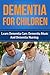 Dementia For Children: Learn Dementia Care, Dementia Music And Dementia Nursing
