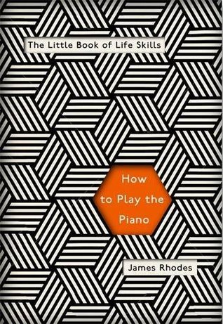 How to Play the Piano: The Little Book of Life Skills