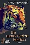 Wir waren keine Helden by Candy Bukowski