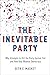 The Inevitable Party: Why A...