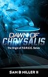 Dawn of Chrysalis (The Origin of F.O.R.C.E. Book 2)