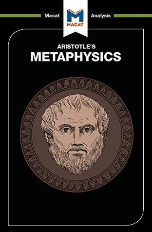 A Macat analysis of Aristotle's 'Metaphysics' (Kindle Edition)