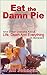 Eat The Damn Pie: And Other Lessons About Life. Death. And Everything In Between