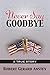 Never Say Goodbye: A True Story