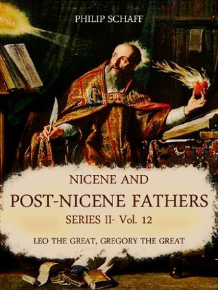 Nicene and Post-Nicene Fathers Series II: Vol. 12: Leo the Great, Gregory the Great