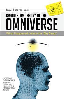 Grand Slam Theory of the Omniverse: What Happened before the Big Bang?