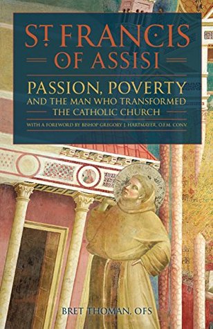 Saint Francis of Assisi: Passion, Poverty & the Man Who Transformed the Catholic Church (Kindle Edition)
